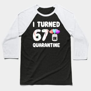 I Turned 67 In Quarantine Baseball T-Shirt